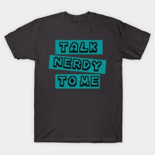 Talk Nerdy to Me T-Shirt